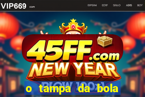 o tampa da bola ao vivo hoje